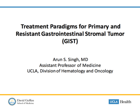 Treatment Paradigms for Primary and Resistant Gastrointestinal Stromal Tumor (GIST) - Arun S. Singh, MD Assistant Professor of Medicine UCLA, Division of Hematology and Oncology