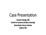 Case Presentation - Suzanne George, MD Dana-Farber Cancer Institute View PPT (PDF format)| 